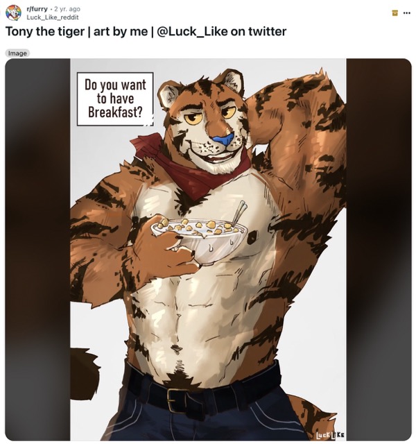 bengal tiger - rfurry 2 yr. ago Luck reddit Tony the tiger | art by me | on twitter Image Do you want to have Breakfast? Luck